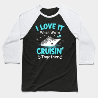 Cousin Cruise I Love It When We're Cruisin' Together Baseball T-Shirt